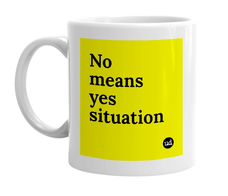 White mug with 'No means yes situation' in bold black letters