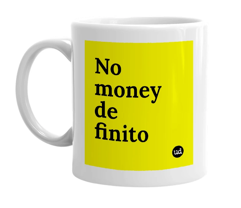 White mug with 'No money de finito' in bold black letters
