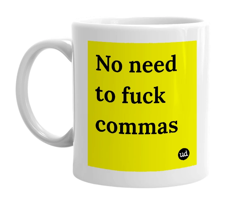 White mug with 'No need to fuck commas' in bold black letters