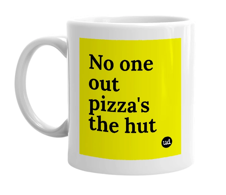 White mug with 'No one out pizza's the hut' in bold black letters