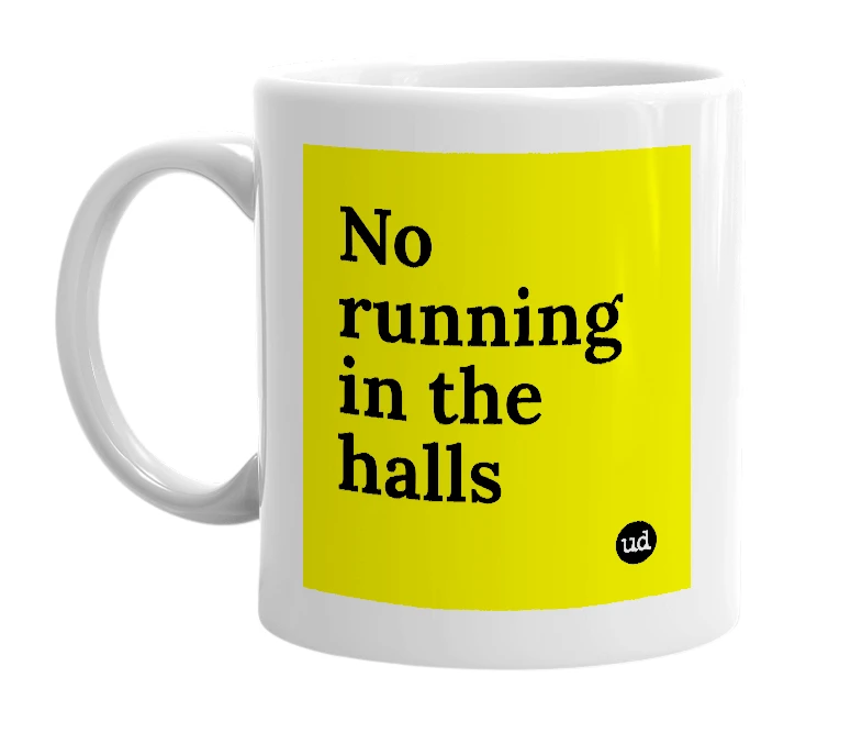 White mug with 'No running in the halls' in bold black letters