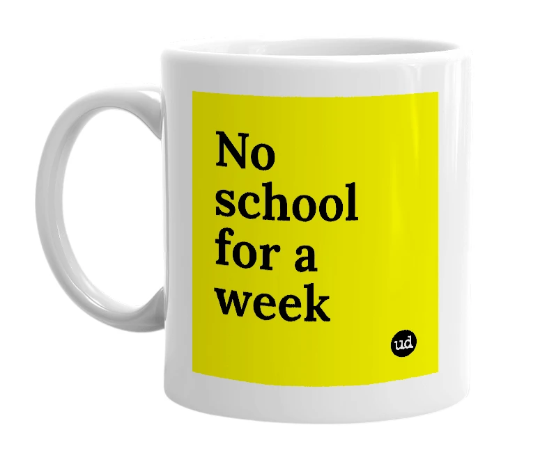 White mug with 'No school for a week' in bold black letters
