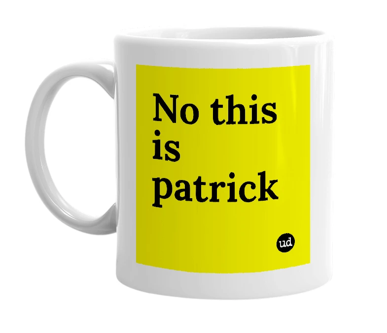 White mug with 'No this is patrick' in bold black letters