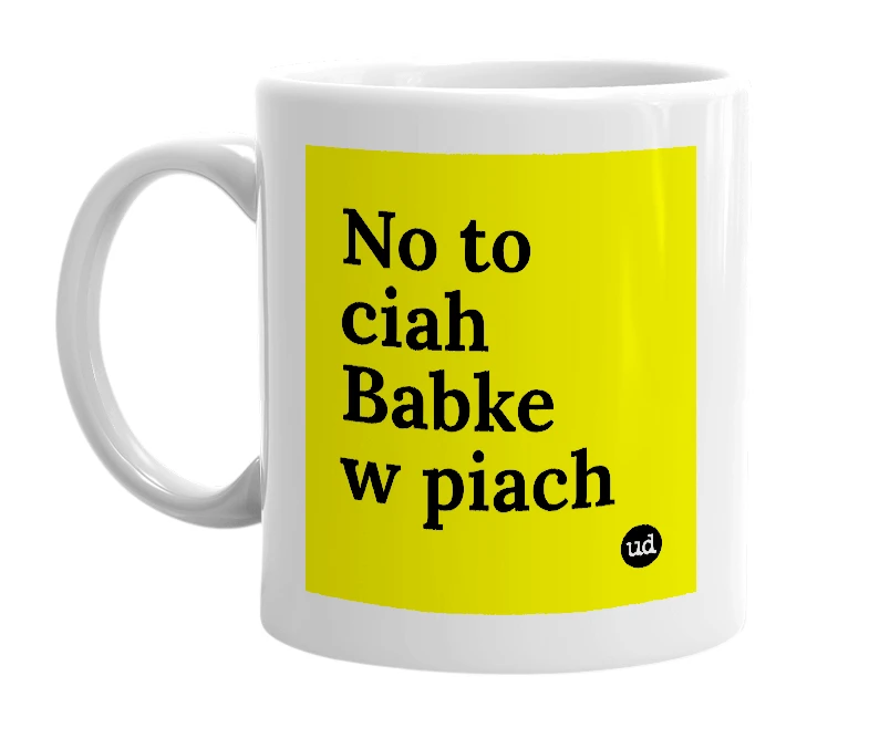 White mug with 'No to ciah Babke w piach' in bold black letters