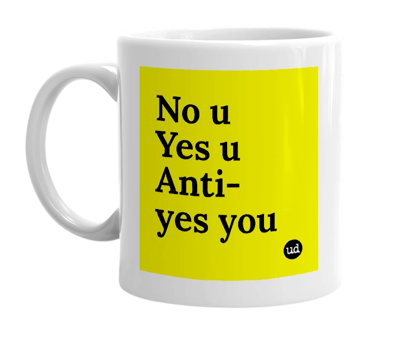 White mug with 'No u Yes u Anti-yes you' in bold black letters