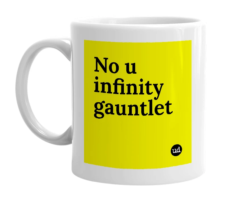 White mug with 'No u infinity gauntlet' in bold black letters