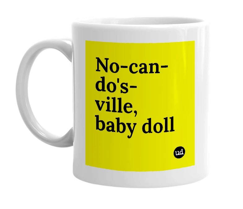 White mug with 'No-can-do's-ville, baby doll' in bold black letters