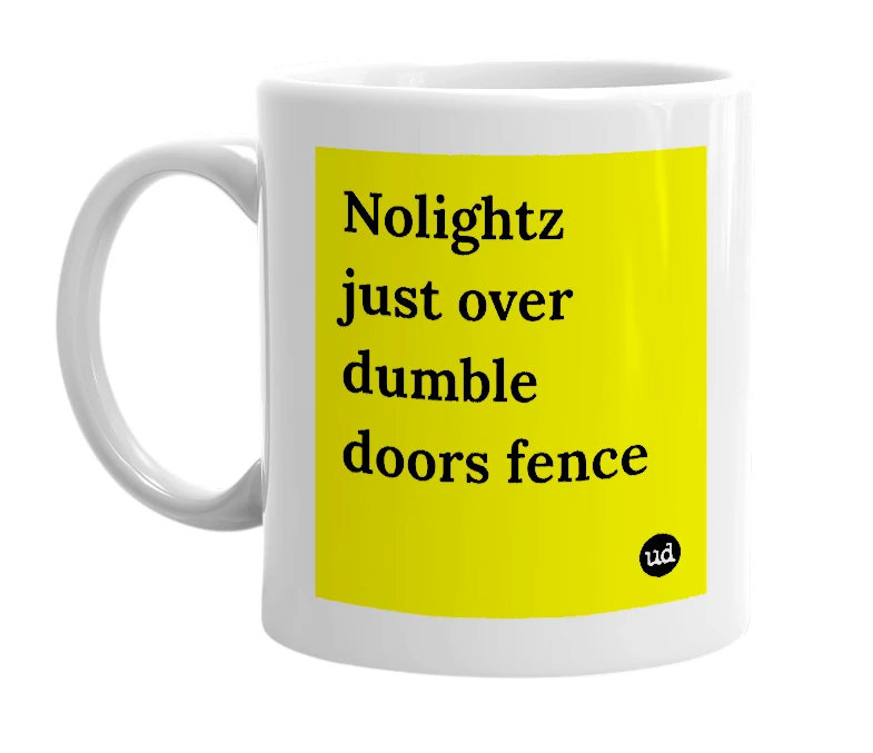 White mug with 'Nolightz just over dumble doors fence' in bold black letters