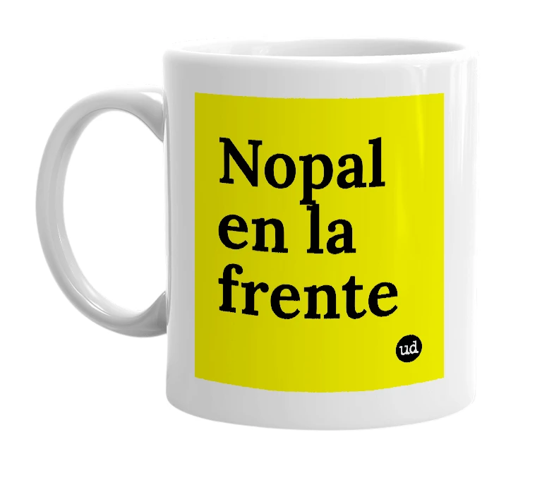 White mug with 'Nopal en la frente' in bold black letters
