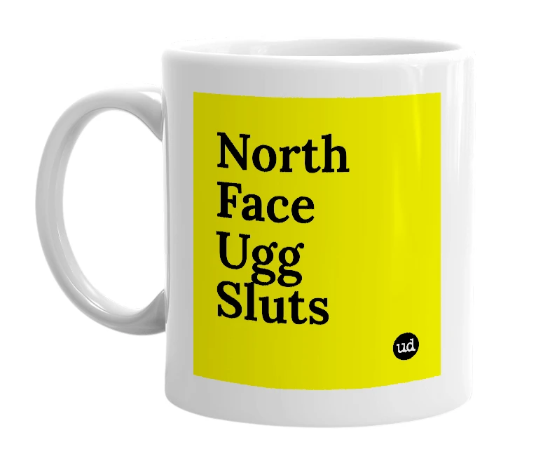 White mug with 'North Face Ugg Sluts' in bold black letters