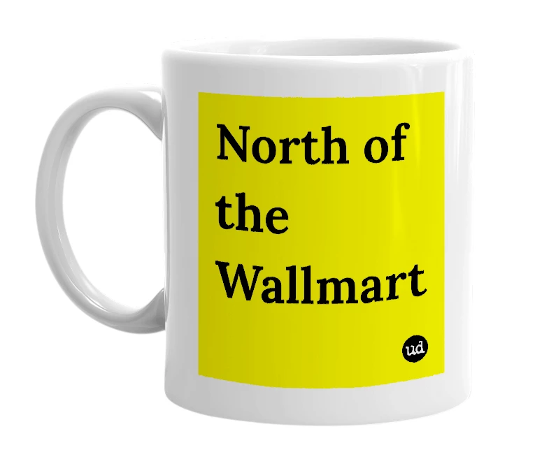 White mug with 'North of the Wallmart' in bold black letters