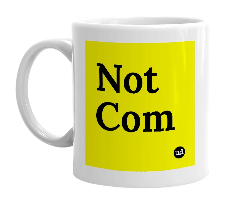 White mug with 'Not Com' in bold black letters