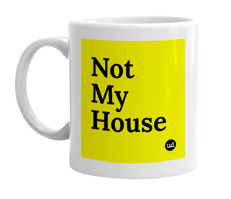 White mug with 'Not My House' in bold black letters