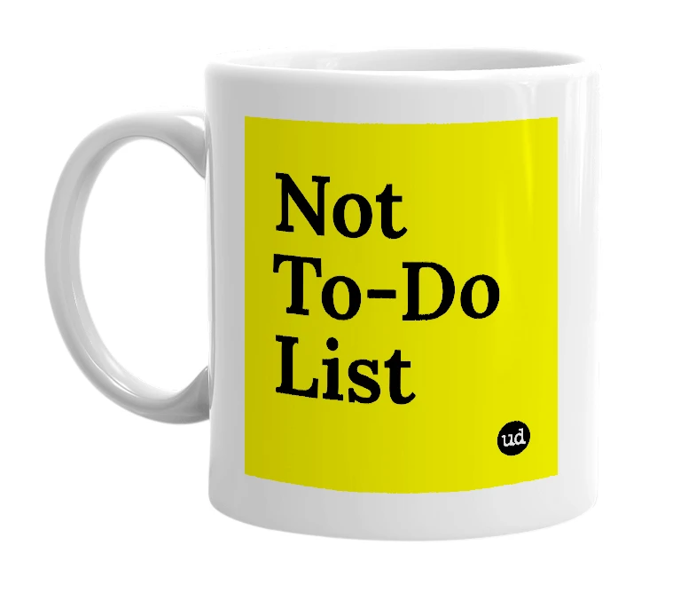 White mug with 'Not To-Do List' in bold black letters