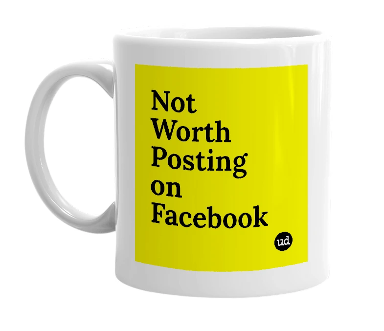 White mug with 'Not Worth Posting on Facebook' in bold black letters