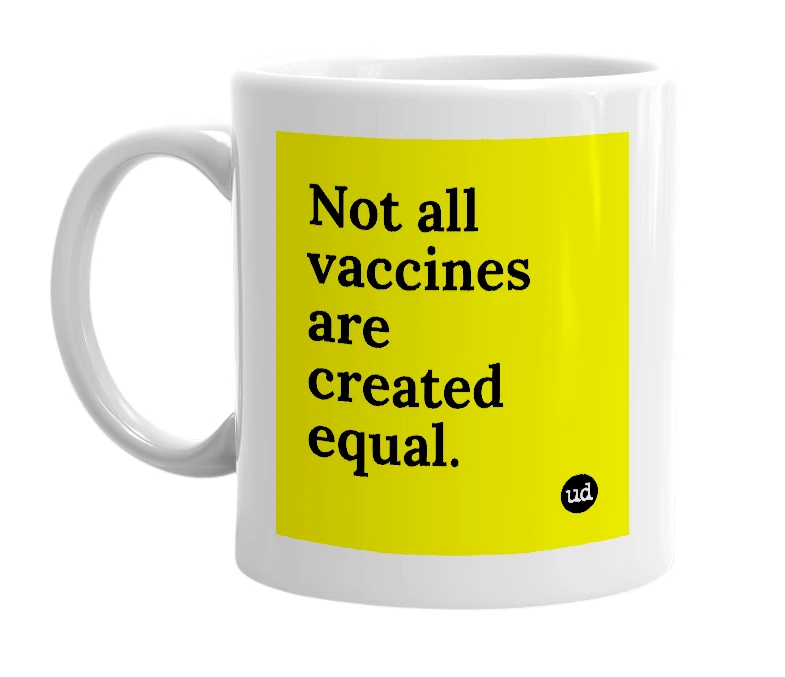 White mug with 'Not all vaccines are created equal.' in bold black letters