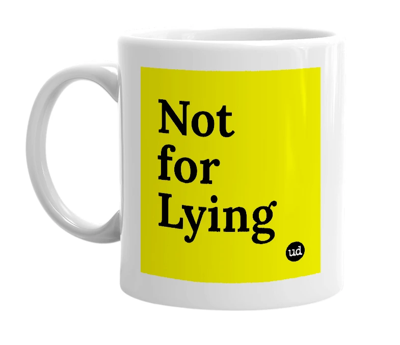 White mug with 'Not for Lying' in bold black letters