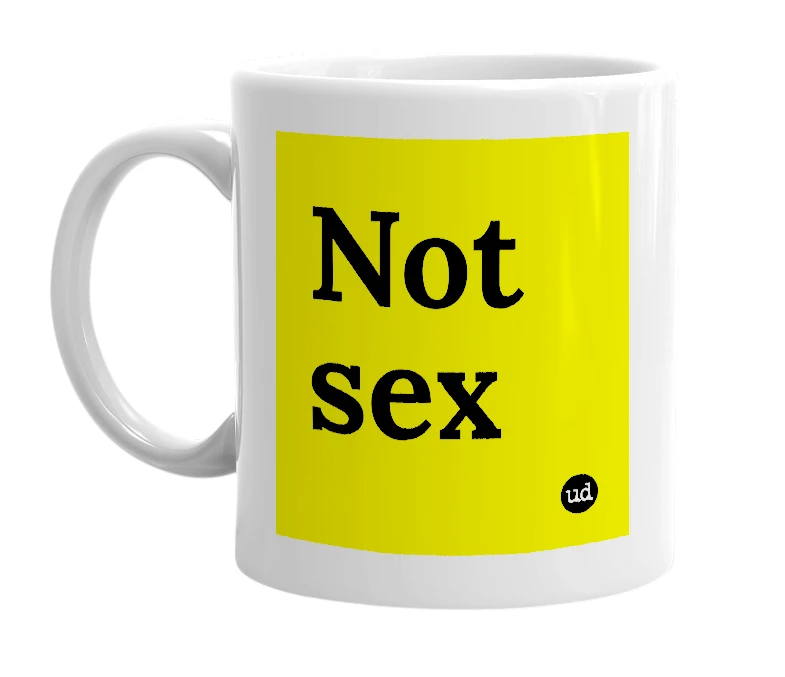 White mug with 'Not sex' in bold black letters