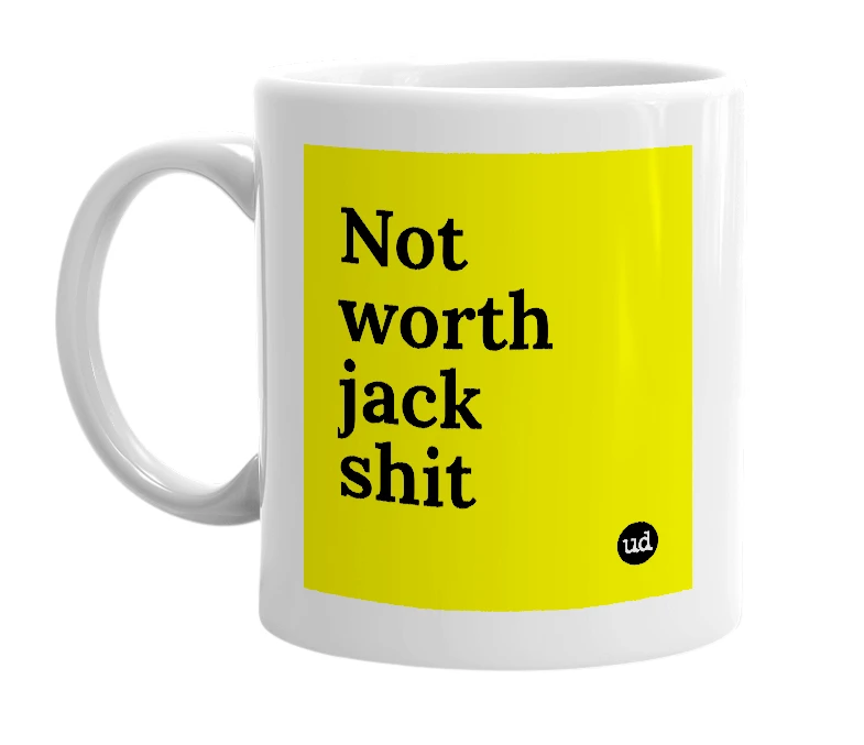 White mug with 'Not worth jack shit' in bold black letters