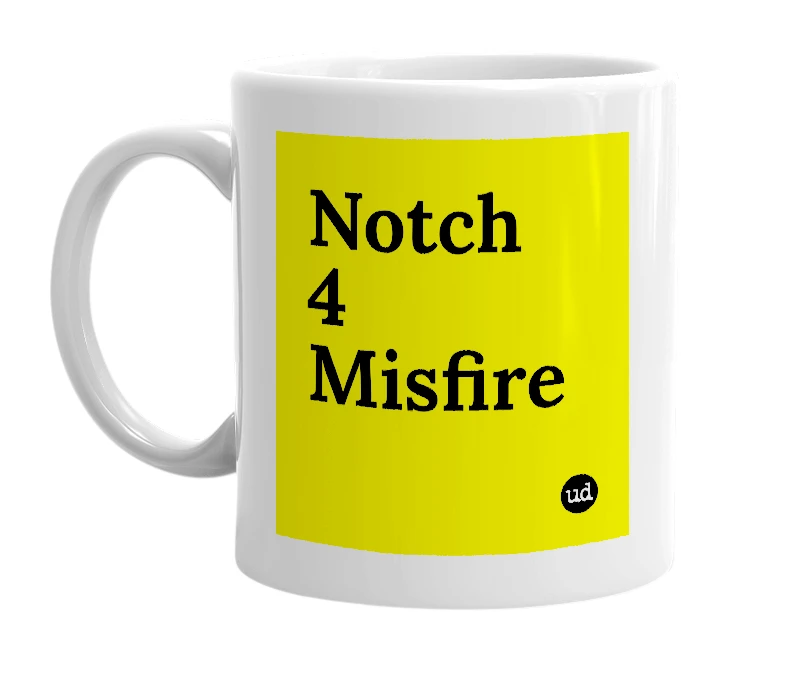 White mug with 'Notch 4 Misfire' in bold black letters