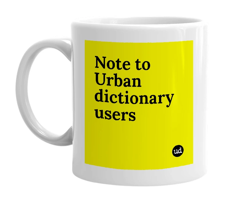 White mug with 'Note to Urban dictionary users' in bold black letters