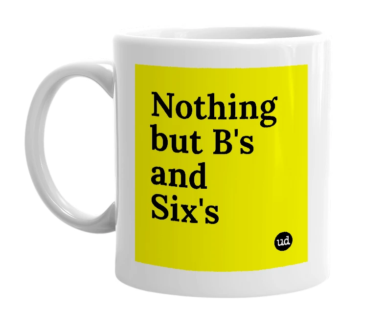 White mug with 'Nothing but B's and Six's' in bold black letters