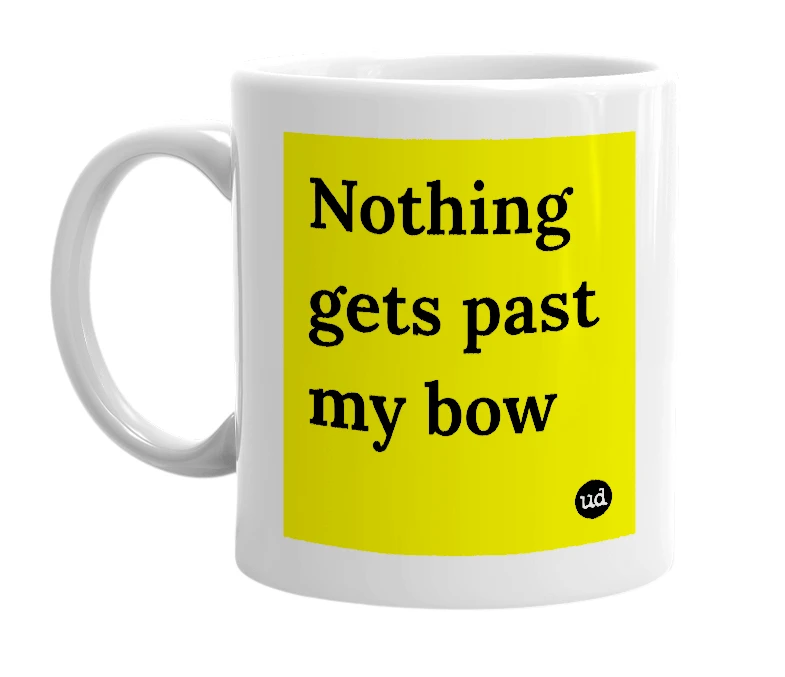 White mug with 'Nothing gets past my bow' in bold black letters