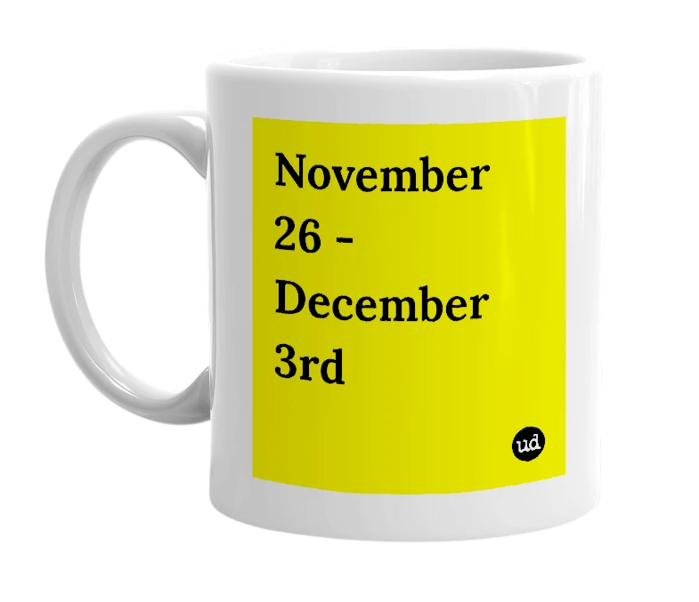 White mug with 'November 26 - December 3rd' in bold black letters