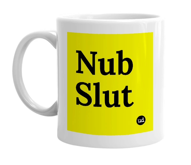 White mug with 'Nub Slut' in bold black letters