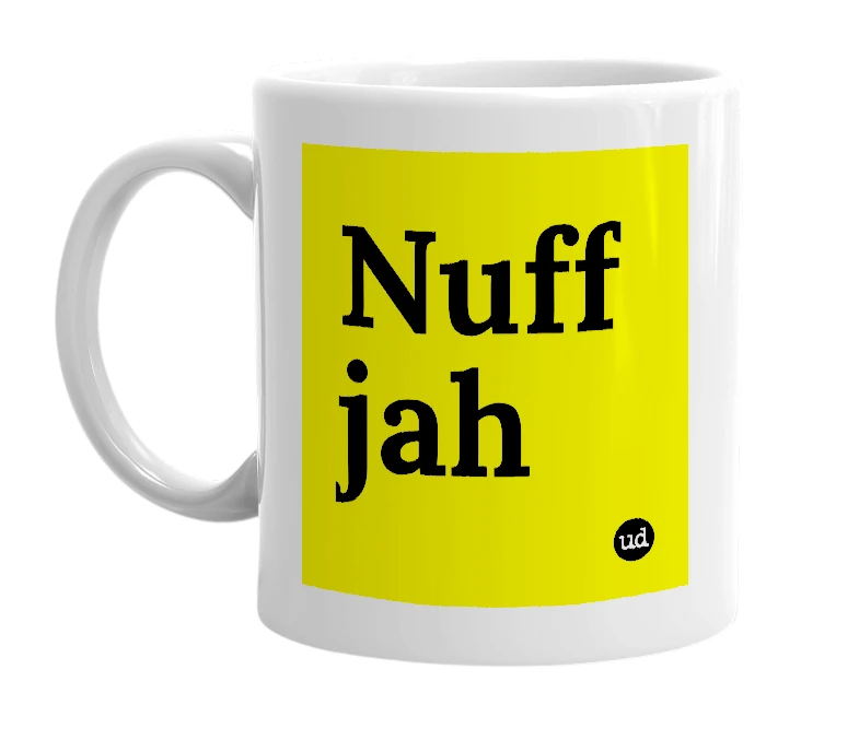 White mug with 'Nuff jah' in bold black letters