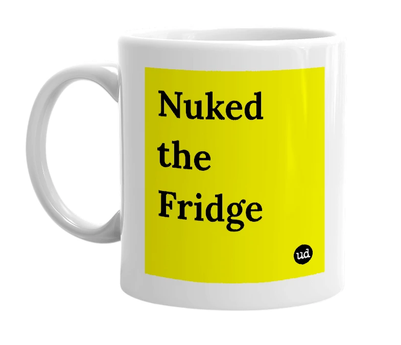 White mug with 'Nuked the Fridge' in bold black letters