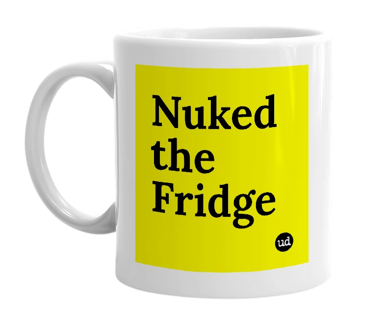 White mug with 'Nuked the Fridge' in bold black letters