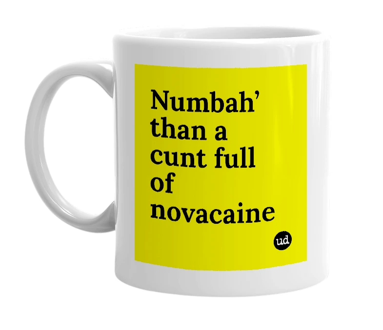 White mug with 'Numbah’ than a cunt full of novacaine' in bold black letters