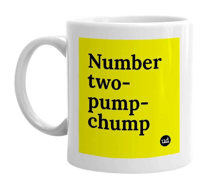 White mug with 'Number two-pump-chump' in bold black letters