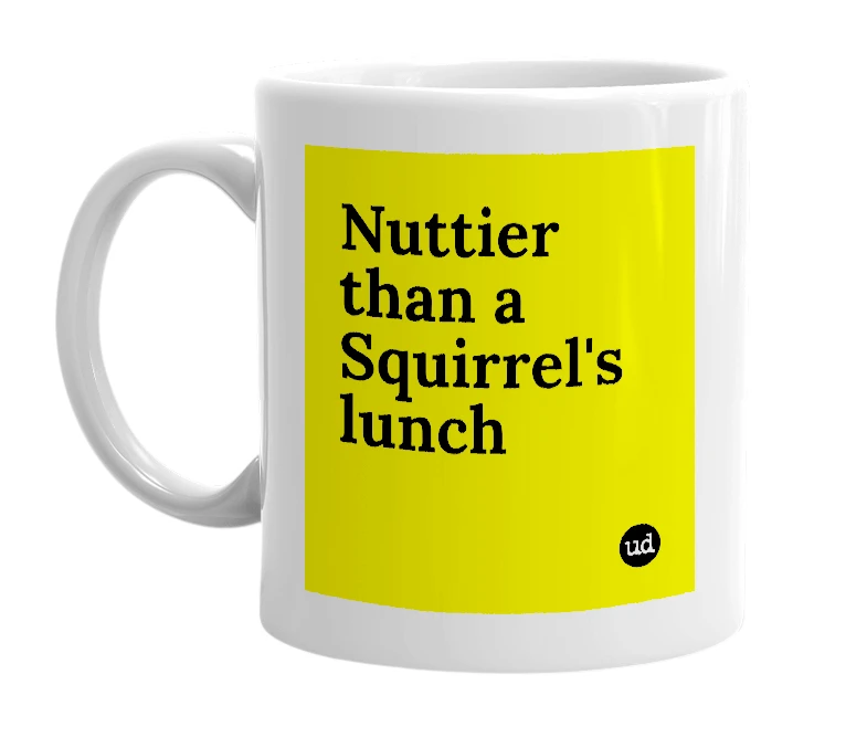 White mug with 'Nuttier than a Squirrel's lunch' in bold black letters
