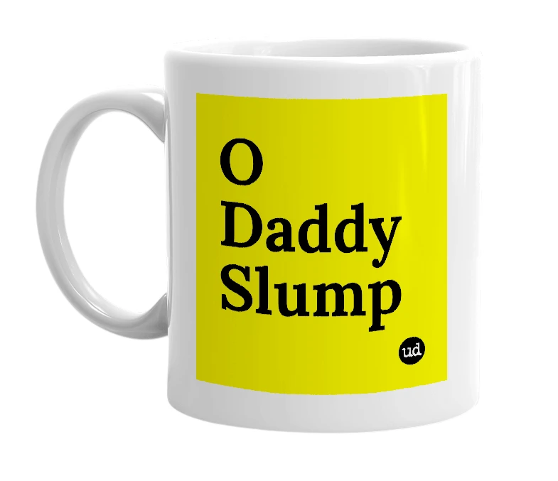 White mug with 'O Daddy Slump' in bold black letters