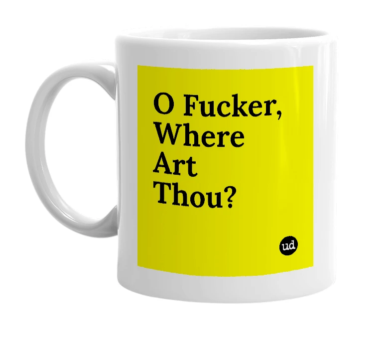White mug with 'O Fucker, Where Art Thou?' in bold black letters