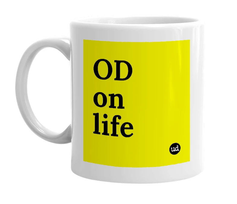 White mug with 'OD on life' in bold black letters