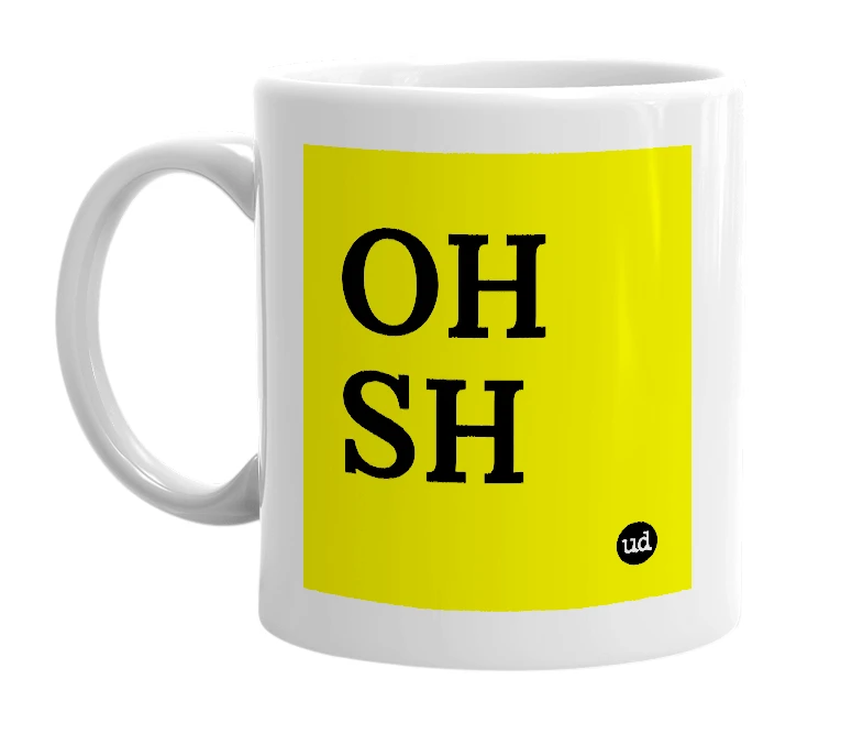 White mug with 'OH SH' in bold black letters