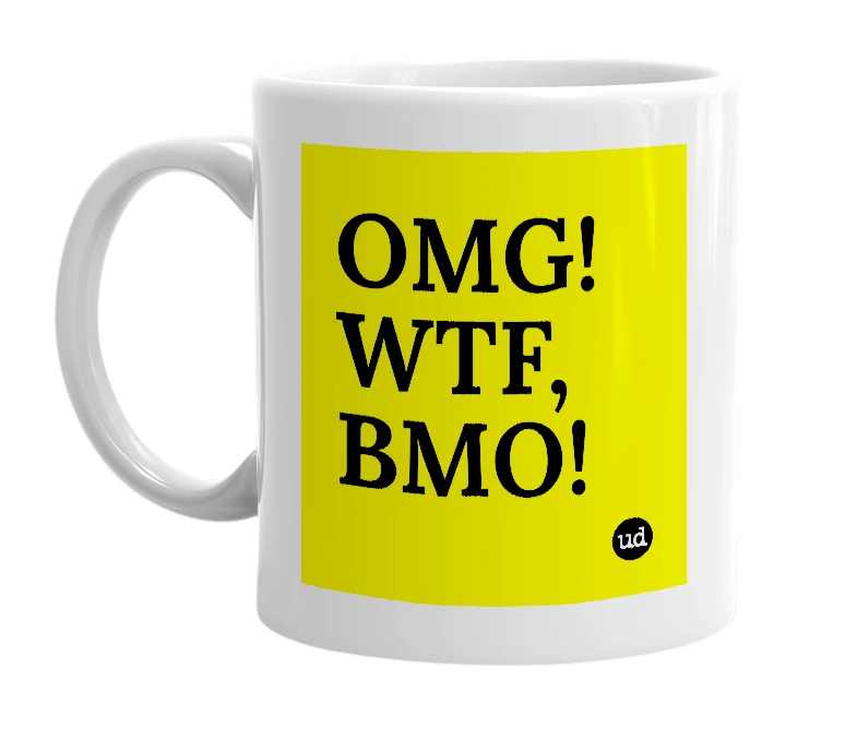 White mug with 'OMG! WTF, BMO!' in bold black letters