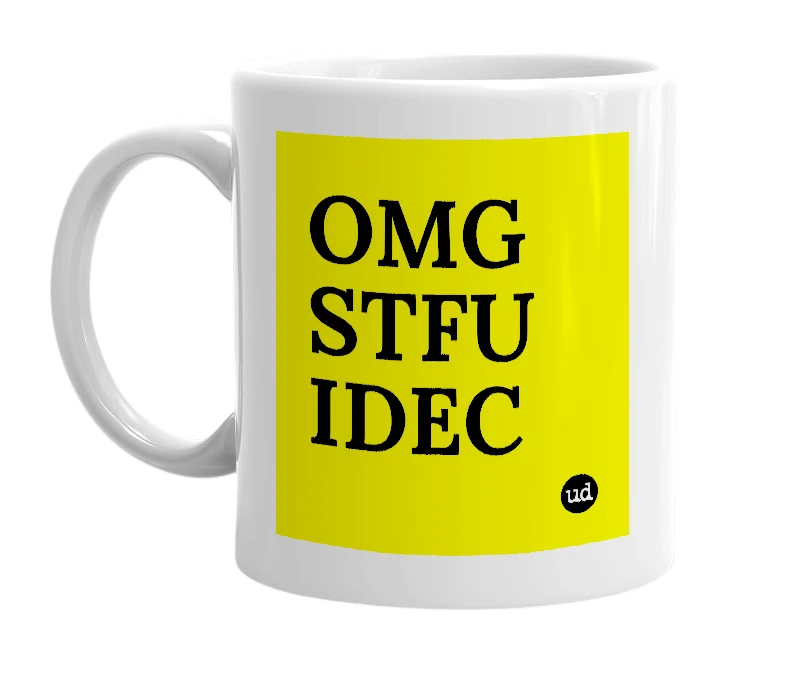 White mug with 'OMG STFU IDEC' in bold black letters