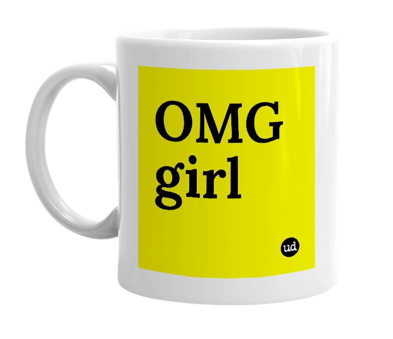 White mug with 'OMG girl' in bold black letters