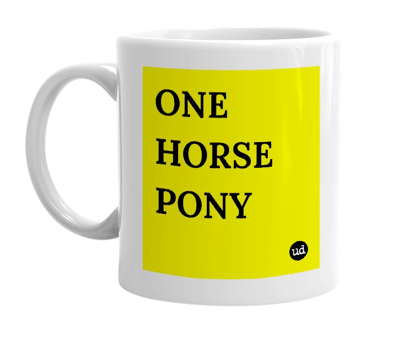 White mug with 'ONE HORSE PONY' in bold black letters