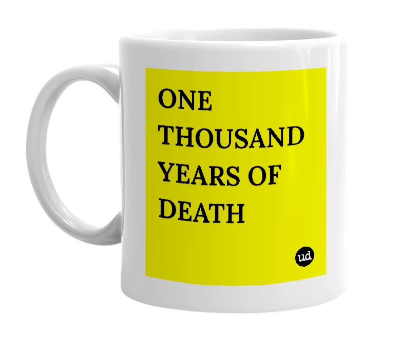 White mug with 'ONE THOUSAND YEARS OF DEATH' in bold black letters
