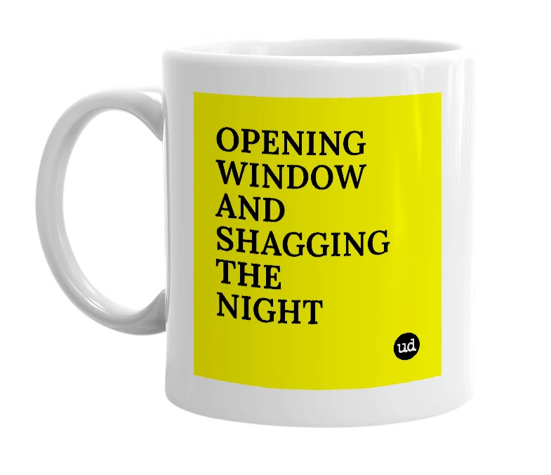 White mug with 'OPENING WINDOW AND SHAGGING THE NIGHT' in bold black letters