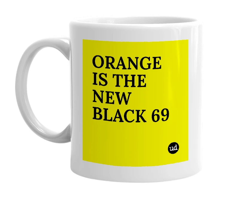 White mug with 'ORANGE IS THE NEW BLACK 69' in bold black letters