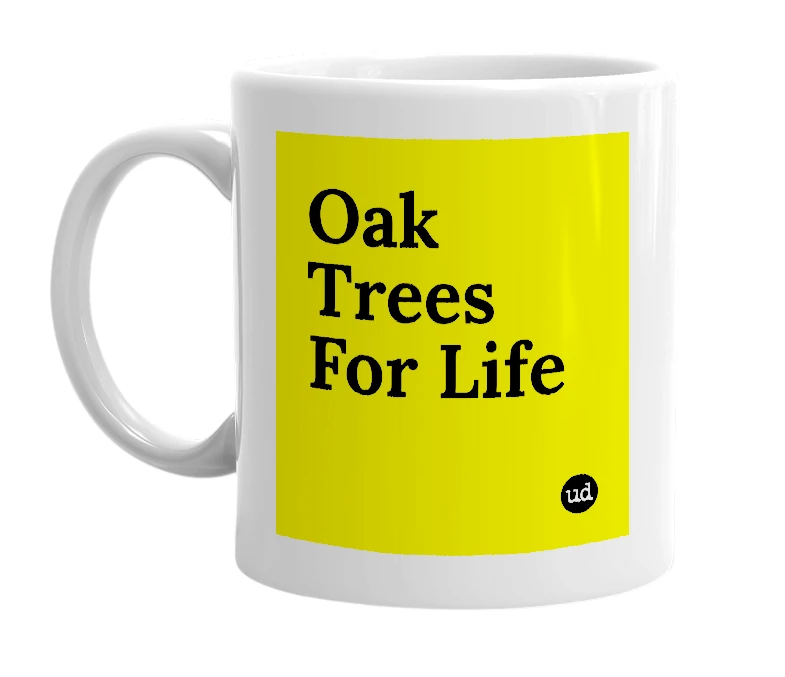 White mug with 'Oak Trees For Life' in bold black letters