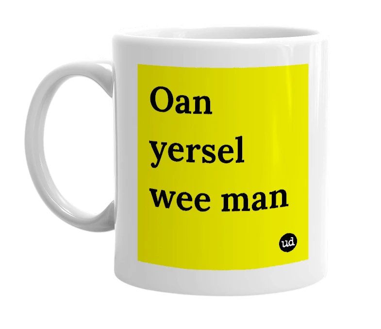 White mug with 'Oan yersel wee man' in bold black letters