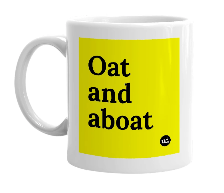 White mug with 'Oat and aboat' in bold black letters