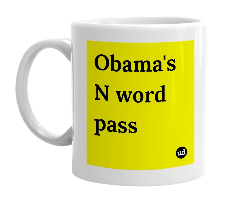 White mug with 'Obama's N word pass' in bold black letters